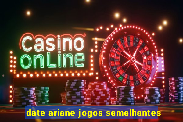 date ariane jogos semelhantes